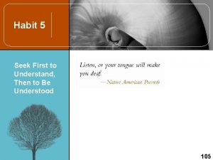 Habit 5 Seek First to Understand Then to