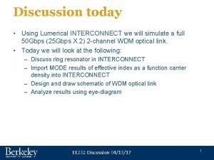 Discussion today Using Lumerical INTERCONNECT we will simulate