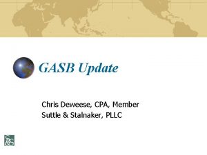 GASB Update Chris Deweese CPA Member Suttle Stalnaker