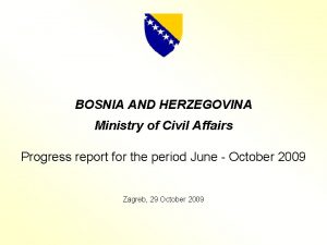 BOSNIA AND HERZEGOVINA Ministry of Civil Affairs Progress