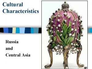 Cultural Characteristics Russia and Central Asia Russian Ethnic