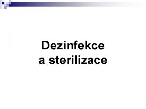 Dezinfekce a sterilizace Mikroby a vnj vlivy U