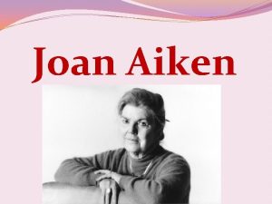 Joan Aiken Joan Delano Aiken 4 September 1924