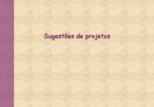 Sugestes de projetos Temas Problemas Recuperao e extrao