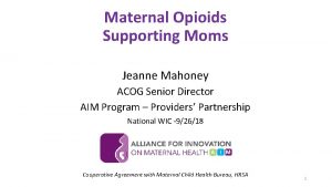 Maternal Opioids Supporting Moms Jeanne Mahoney ACOG Senior