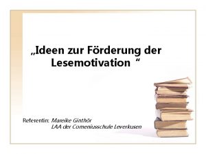 Ideen zur Frderung der Lesemotivation Referentin Mareike Ginthr