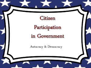 Citizen Participation in Government Autocracy Democracy Autocratic Governments