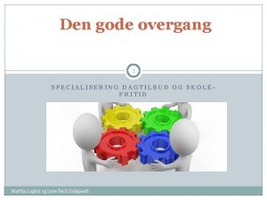 Den gode overgang 1 SPECIALISERING DAGTILBUD OG SKOLEFRITID