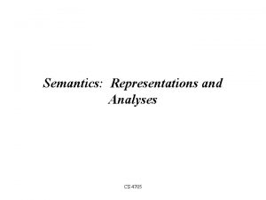Semantics Representations and Analyses CS 4705 What kinds