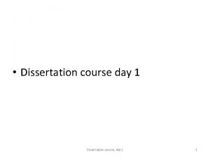 Dissertation course day 1 Dissertation course day 1