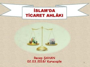 SLAMDA TCARET AHL KI Recep AHAN 02 03