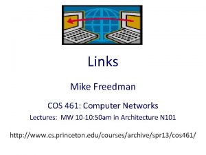 Links Mike Freedman COS 461 Computer Networks Lectures