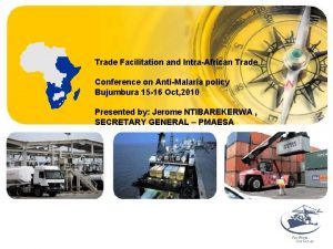 Trade Facilitation and IntraAfrican Trade Conference on AntiMalaria