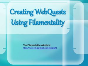 Creating Web Quests Using Filamentality The Filamentality website