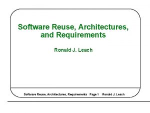 Software Reuse Architectures and Requirements Ronald J Leach