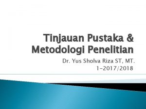 Tinjauan Pustaka Metodologi Penelitian Dr Yus Sholva Riza