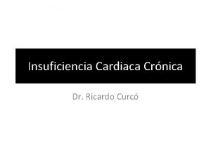 Insuficiencia Cardiaca Crnica Dr Ricardo Curc Introduccin Corresponde