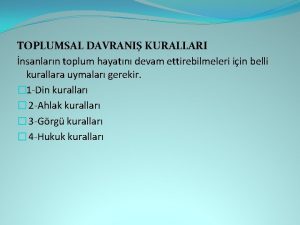 TOPLUMSAL DAVRANI KURALLARI nsanlarn toplum hayatn devam ettirebilmeleri