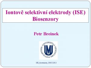 Iontov selektivn elektrody ISE Biosenzory Petr Breinek ISEbiosenzoryOM