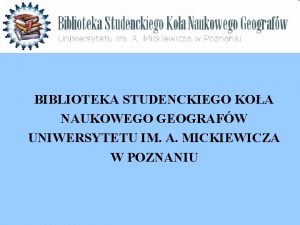 BIBLIOTEKA STUDENCKIEGO KOA NAUKOWEGO GEOGRAFW UNIWERSYTETU IM A