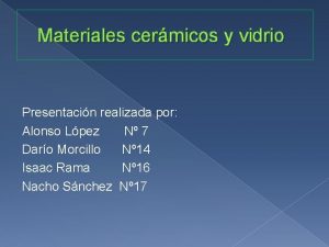 Materiales cermicos y vidrio Presentacin realizada por Alonso