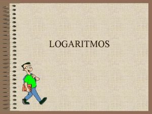 LOGARITMOS Logaritmacin Logaritmacin es una operacin inversa de