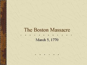 The Boston Massacre March 5 1770 Boston Massachusetts