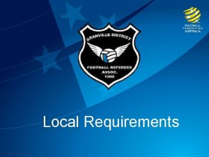 Local Requirements LOCAL REQUIREMENTS The FIFA Laws of