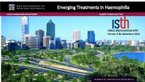 Emerging Treatments in Haemophilia FACULTY OF MEDICINE DENTISTRY