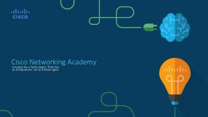 Cisco Networking Academy Innovate like a Technologist Think