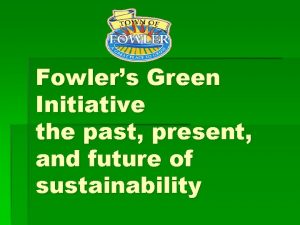 Fowlers Green Initiative the past present and future