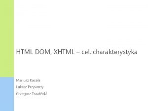 HTML DOM XHTML cel charakterystyka Mariusz Kacaa ukasz
