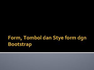 Form Tombol dan Stye form dgn Bootstrap Intro