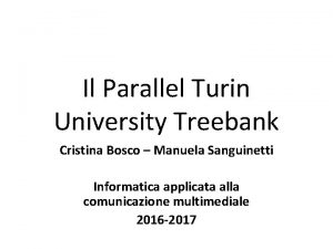 Il Parallel Turin University Treebank Cristina Bosco Manuela