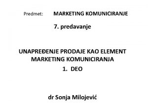 Predmet MARKETING KOMUNICIRANJE 7 predavanje UNAPREENJE PRODAJE KAO