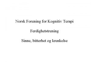 Norsk Forening for Kognitiv Terapi Ferdighetstrening Sinne bitterhet