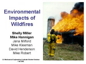 Environmental Impacts of Wildfires Shelly Miller Mike Hannigan