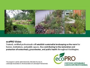 eco PRO Vision Trained certified professionals will establish