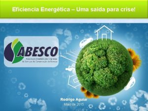 Eficiencia Energtica Uma sada para crise Rodrigo Aguiar