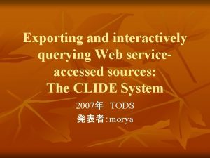 Exporting and interactively querying Web serviceaccessed sources The