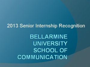 2013 Senior Internship Recognition BELLARMINE UNIVERSITY SCHOOL OF