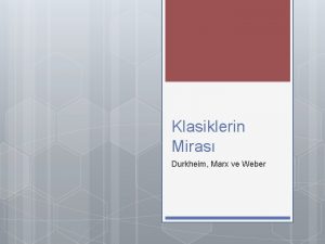 Klasiklerin Miras Durkheim Marx ve Weber Durkheimc bir