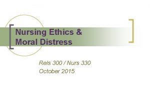 Nursing Ethics Moral Distress Rels 300 Nurs 330