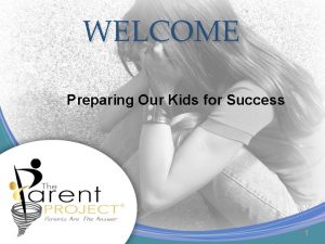 WELCOME Preparing Our Kids for Success 1 Session