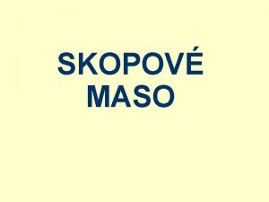 SKOPOV MASO SEZNMEN SE SKOPOVM MASEM l l