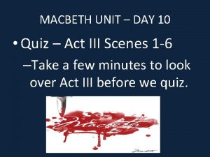 MACBETH UNIT DAY 10 Quiz Act III Scenes