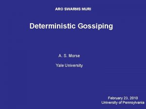 ARO SWARMS MURI Deterministic Gossiping A S Morse