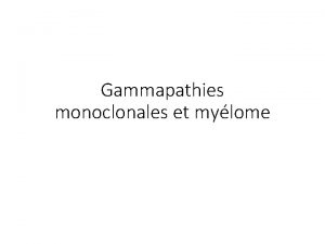 Gammapathies monoclonales et mylome QRM 1 La MGUS