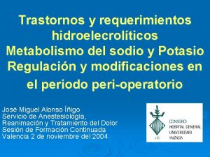 Trastornos y requerimientos hidroelecrolticos Metabolismo del sodio y