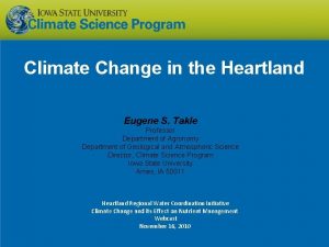 Climate Change in the Heartland Eugene S Takle